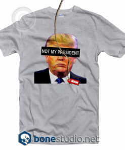 Not My President T Shirt