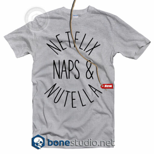 Netflix Nutella And Naps T Shirt