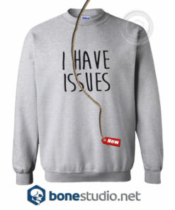 I Have Issues Sweatshirt