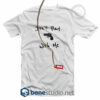 Don't Play With Me T Shirt
