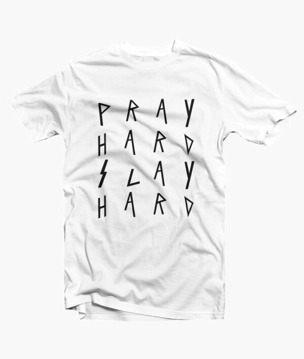 Pray Hard Slay Hard T Shirt