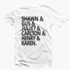 Shawn Gus Juliet Carlton Henry Karen T Shirt