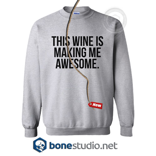 This Wine Is Making Me Awesome Sweatshirt