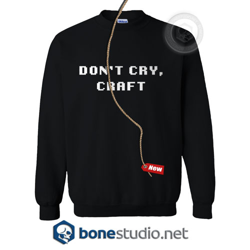 Don't Cry Craft Sweatshirt