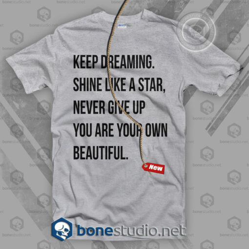 Keep Dreaming ShinE Like A Star Never Give Up T Shirt