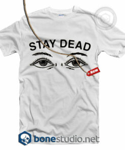 Stay Dead T Shirt