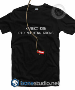 Kaneki Ken Did Nothing Wrong T Shirt