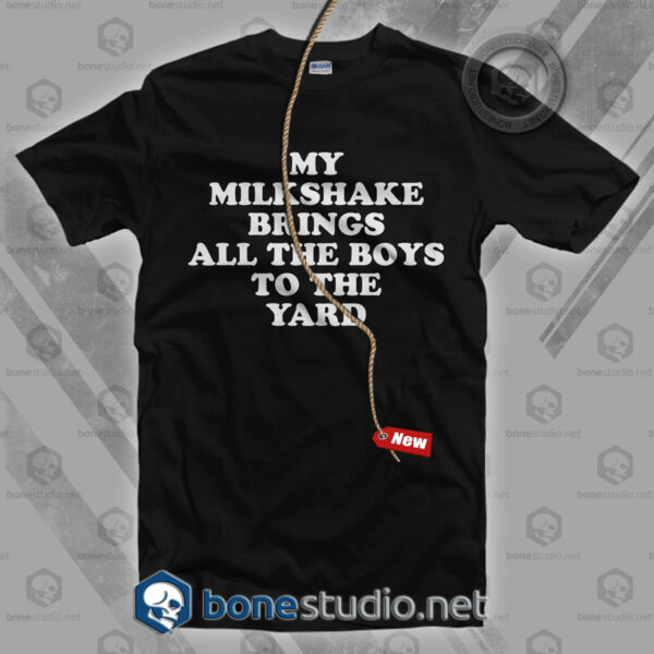 My Milkshake Brings All The Boys To The Yard T Shirt
