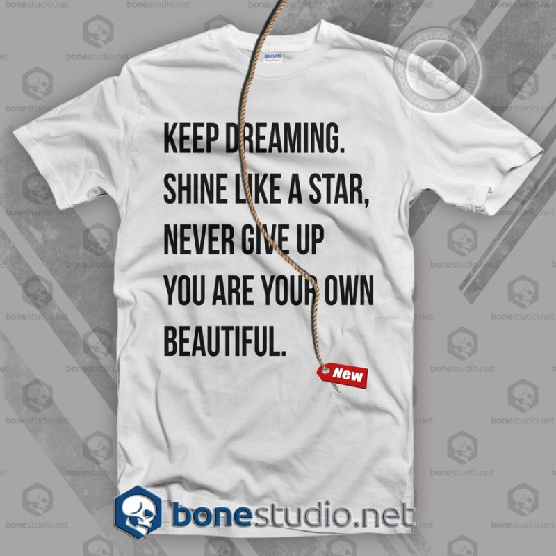 Keep Dreaming ShinE Like A Star Never Give Up T Shirt