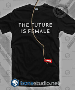 The Future Is Female T Shirt