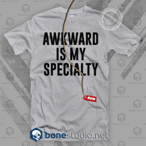 Awkward Is My Specialty T Shirt