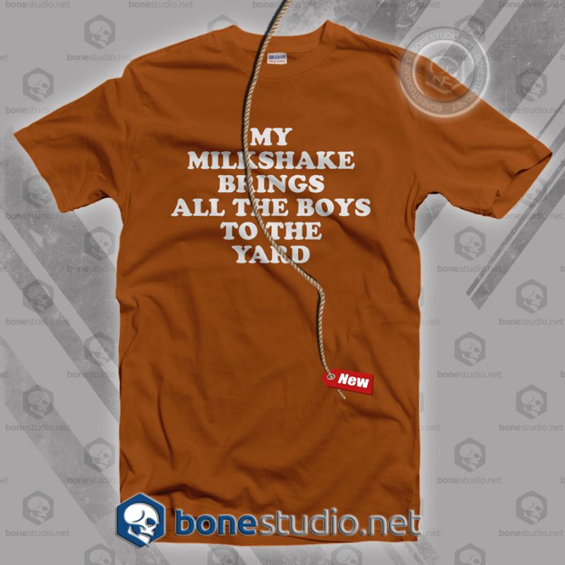My Milkshake Brings All The Boys To The Yard T Shirt