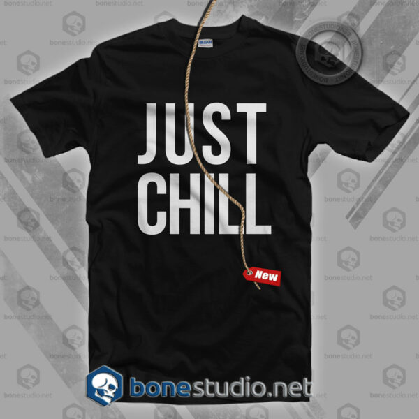 Just Chill T Shirt