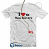 I Love To Make Boys Cry T Shirt