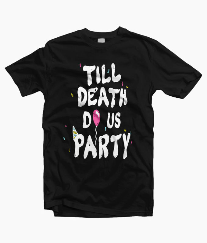 Till Death Do Us Party T Shirt Black