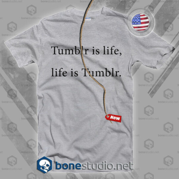 Tumblr Is Life T Shirt