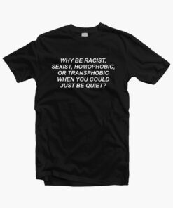 Why Be Racist T Shirt black