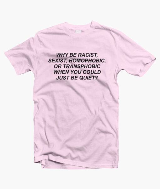 Why Be Racist T Shirt pink