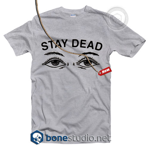 Stay Dead T Shirt