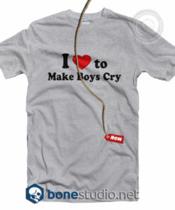 I Love To Make Boys Cry T Shirt