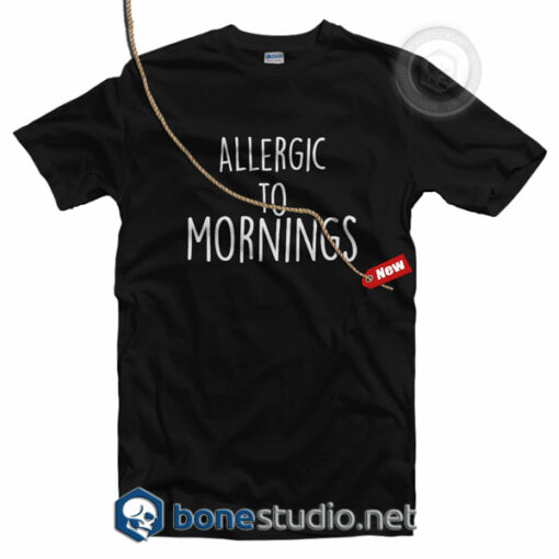 Allergic To Mornings T Shirt