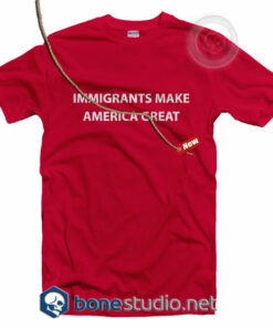 Immigrants Make America Great T Shirt