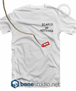 Scared Of Nothing T Shirt