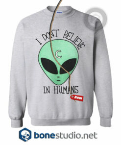 I Don't Believe In Humans Sweatshirt