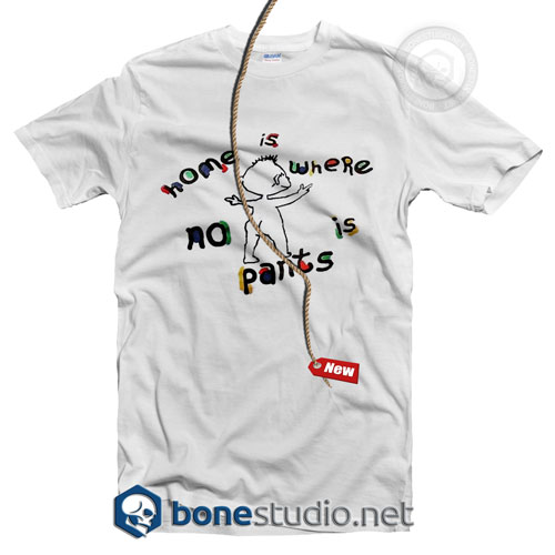 Home Is Where No Is Pants T Shirt