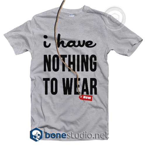 I Have Nothing To Wear T Shirt