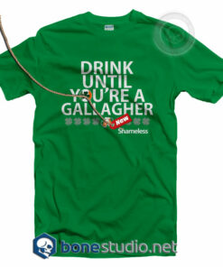 Drink Until You're A Gallagher ShamelessT Shirt