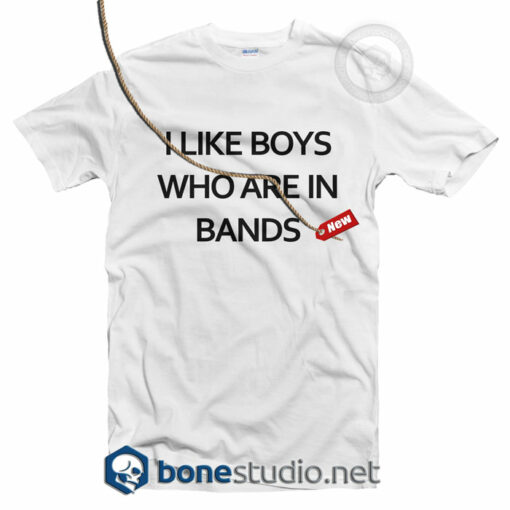 I Like Boys Who Are In Bands T Shirt