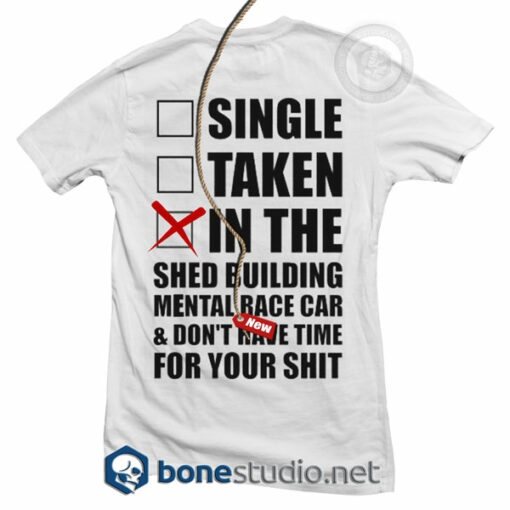 Single Taken In The Shed Building Mental Race Car T Shirt