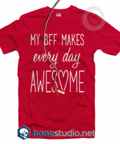 My Bff Makes Everyday Awesome T Shirt