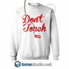 Don't Touch Me And You Sweatshirt
