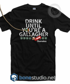 Drink Until You're A Gallagher ShamelessT Shirt