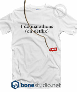 I Do Marathons On Netflix T Shirt