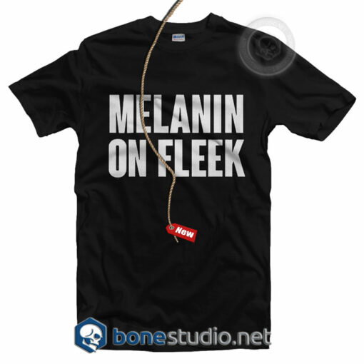 Melanin On Fleek T Shirt