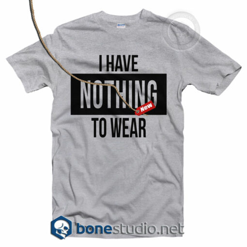 I Have Nothing To Wear T Shirt