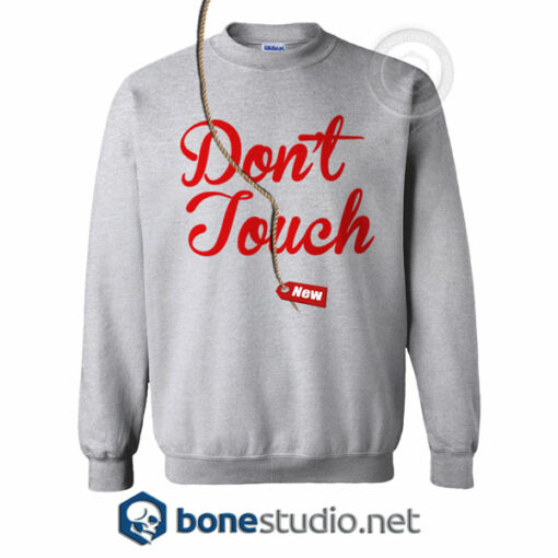 Don't Touch Me And You Sweatshirt