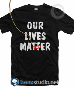 Our Lives Matter T Shirt