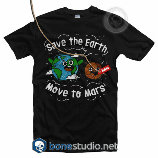 Save The Earth Move To Mars T Shirt