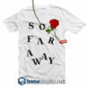 So Far Away Rose Feminist T shirt