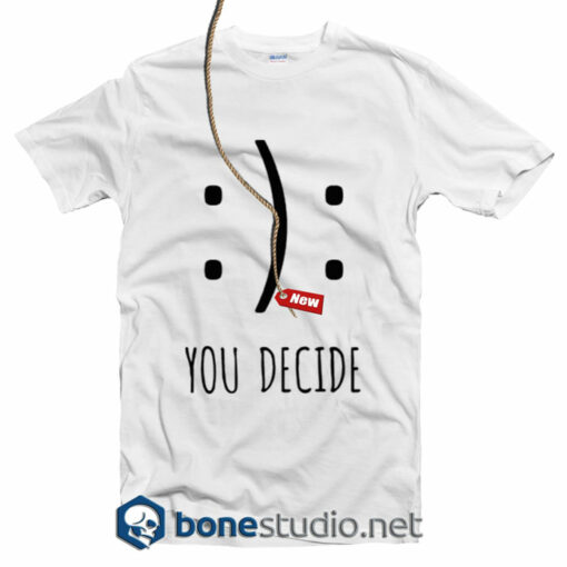 You Decide T Shirt