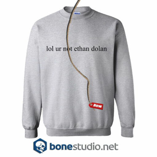 Lol Ur Not Ethan Dolan Sweatshirt
