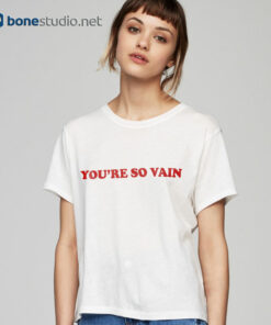 You're So Vain T Shirt