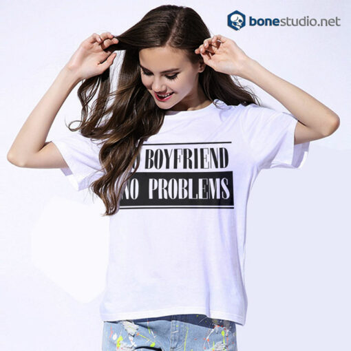 No Boyfriend No Problems T Shirt