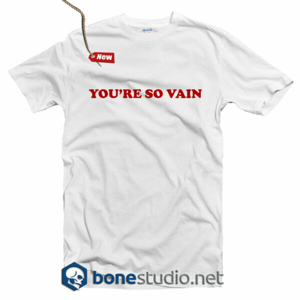 You're So Vain T Shirt