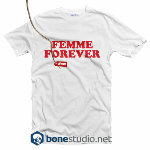 Femme Forever T Shirt