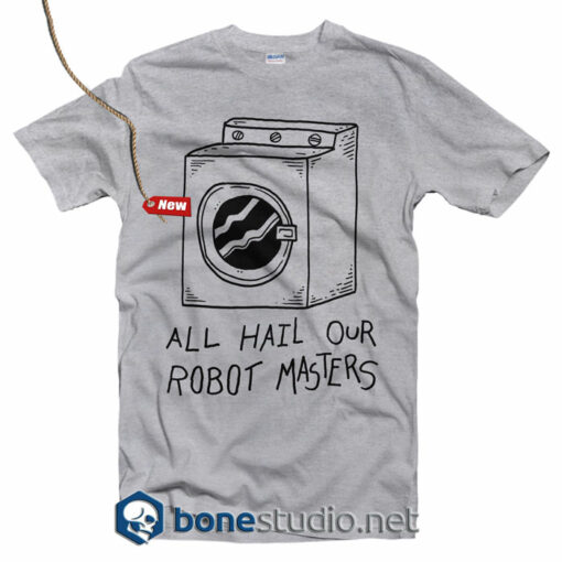 All Hail Our Robot Master T Shirt